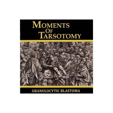 Granulocytic Blastoma ‎– Moments Of Tarsotomy