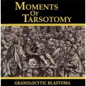 Granulocytic Blastoma ‎– Moments Of Tarsotomy