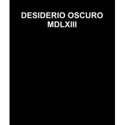 DESIDERIO OSCURO -MDLXIII